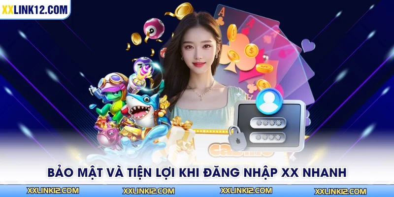 Bảo mật và tiện lợi khi đăng nhập XX nhanh