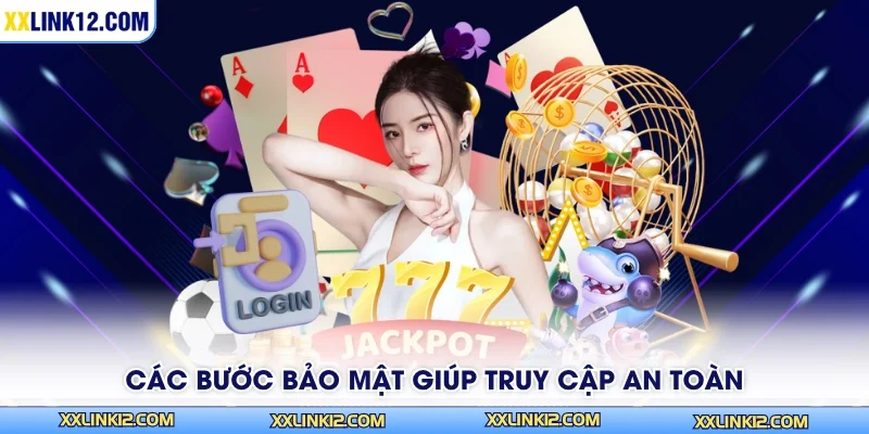 Các bước bảo mật giúp truy cập an toàn