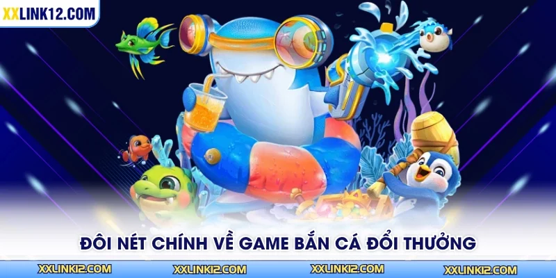 Đôi nét chính về game bắn cá đổi thưởng