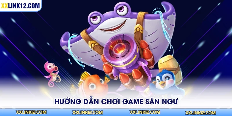 Hướng dẫn chơi game săn ngư