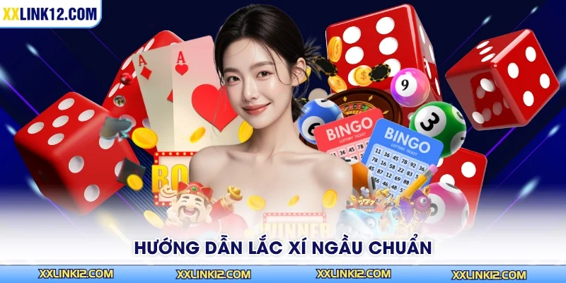 Hướng dẫn lắc xí ngầu chuẩn