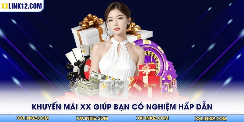 Khuyến mãi XX giúp bạn có nghiệm hấp dẫn