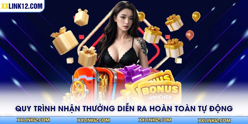 Quy trình nhận thưởng diễn ra hoàn toàn tự động