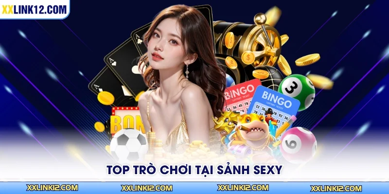 Top trò chơi tại sảnh Sexy Casino
