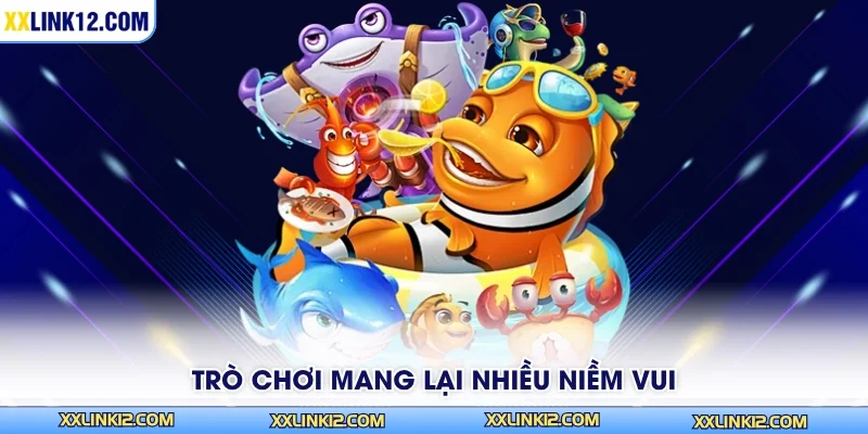 Trò chơi mang lại nhiều niềm vui